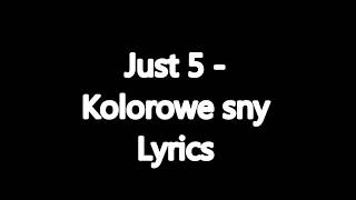 Just 5  Kolorowe Sny Lyrics [upl. by Alyam]