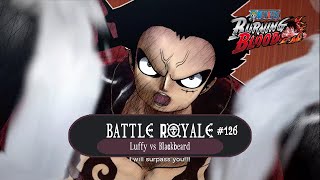 Battle Royale 126  The Final Showdown  Luffy vs Blackbeard  One Piece  Burning Blood [upl. by Raddatz899]