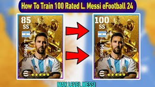 How To Train 100 Rated L Messi In eFootball 2024 Mobile  New Golden Messi Max Level Playstyle [upl. by Aisekal]