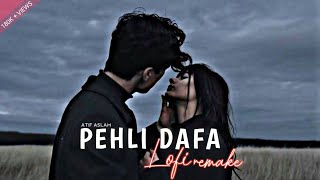 Pehli Dafa  Atif Aslam  Lofi Slowed  Reverb  Atif A Ileana D  IND LoFi [upl. by Sorazal339]