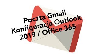 Poczta Gmail konfiguracja w Outlook 2019  Office 365  Gmail [upl. by Cooe]