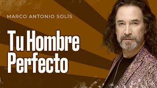 Marco Antonio Solís  Tu hombre perfecto  Lyric video [upl. by Notaes]