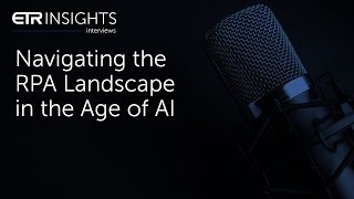 ETR Insights Navigating the RPA Landscape in the Age of AI [upl. by Yelkrab]