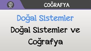 Doğal Sistemler  Doğal Sistemler ve Coğrafya [upl. by Laleb]