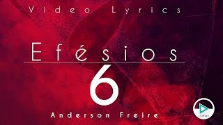 EFÉSIOS 6  Anderson Freire Video Lyrics [upl. by Chivers814]