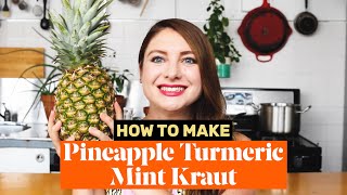 How to Make Pineapple Turmeric Mint Kraut Sauerkraut [upl. by Nicolis]