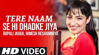 Tere Naam Se Dhadke Jiya Official Video Rupali Jagga  Himesh R  Tere Naam Se Hi Dhadke Jiya Song [upl. by Lyudmila204]