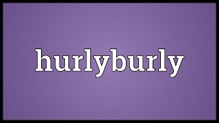 Hurlyburly Meaning [upl. by Silliw715]