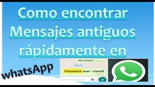 Como encontrar mensajes antiguos rápidamente de WhatsApp [upl. by Ramak]