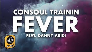 Consoul Trainin  Fever feat Danny Aridi  Official Lyric Video [upl. by Eibbob]