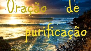 Oração poderosa de purificação e limpeza espiritual [upl. by Xaviera288]