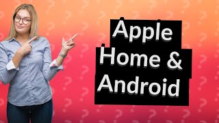 Can you share Apple home with Android [upl. by Bryn235]