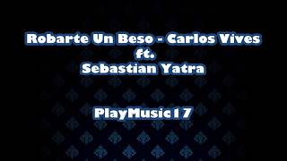 Carlos Vives Sebastian Yatra  Robarte un Beso LETRA [upl. by Atnuhs]