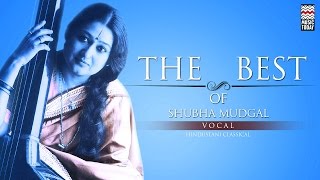 The Best Of Shubha Mudgal  Audio Jukebox  Vocal  Classical [upl. by Kellia]