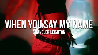 Chandler Leighton  When You Say My Name Official Lyric Video [upl. by Nimrac]