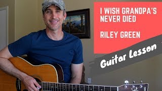 I Wish Grandpas Never Died  Riley Green  Guitar Lesson [upl. by Rodriguez]