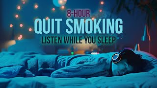 Quit Smoking in 8 Hours with Sleep Hypnosis  Embrace Health amp Freedom [upl. by Akemed]