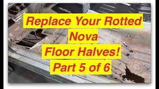 Part 5 of 6 Replacing Floor Halves on 71 Nova [upl. by Winifred]