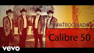 Calibre 50  Tu Patrocinador Lyric Video [upl. by Zap480]