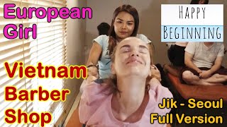 Vietnamese Barber Shop EUROPEAN GIRLJik MUSIC  Seoul Bangkok Thailand FULL VERSION [upl. by Caruso]