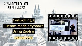 Controlling a Custom Made Keyboard Using Zephyr  Zephyr Meetup Cologne  January 18 2024 [upl. by Anelem103]