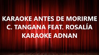 Antes de Morirme Karaoke Con Letra  C TANGANA feat Rosalía [upl. by Relyk]