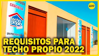 Bono Techo Propio 2022 Conoce los requisitos y modalidades para aplicar al subsidio [upl. by Tine323]