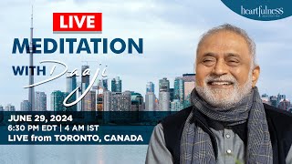 Live Meditation With Daaji  29 June 2024  630 PM EDT  4 AM IST  Toronto  Canada  Heartfulness [upl. by Yona44]