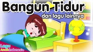 BANGUN TIDUR dan lagu lainnya  Lagu Anak Indonesia [upl. by Durant]