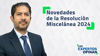 Novedades de la Resolución Miscelánea 2024 [upl. by Manuela]