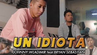 Un idiota  Joan S by Bryan Sebastian FtJohnny Wladimir [upl. by Meng]