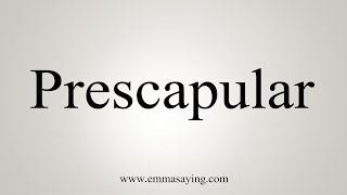 How To Say Prescapular [upl. by Nyssa865]