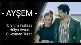 İbrahim Tatlıses  Hülya Avşar   AYŞEM   1984 [upl. by Eussoj]