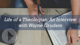 Life of a Theologian  Interview with Wayne Grudem [upl. by Bolan817]