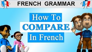 FRENCH LESSON  THE COMPARATIVE  HOW TO MAKE COMPARISONS IN FRENCH [upl. by Ahsilra]