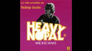 Heavy Nopal  Lo Más Prendido de Rockdrigo González Álbum completo [upl. by Edithe]