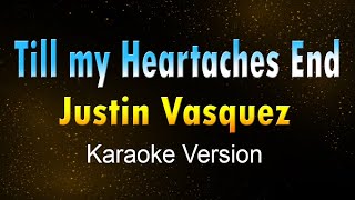 TILL MY HEARTACHES END  Justin Vasquez KARAOKE VERSION [upl. by Leirua359]