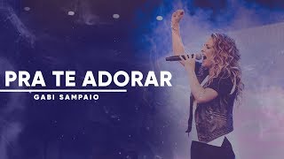 Pra te Adorar eu vivo To Worship You I Live  Gabi Sampaio [upl. by Nedac]