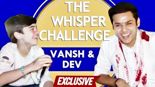 EXCLUSIVE  The Whisper Challenge With Vansh Sayani amp Dev Joshi  Baalveer Returns [upl. by Nnyluqcaj]