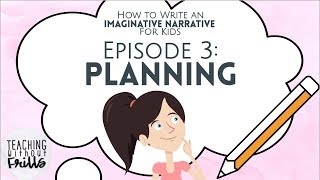 How to Write an Imaginative Narrative for Kids Episode 3 Planning Your Story [upl. by Howarth]