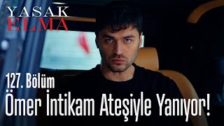 Ömer intikam ateşiyle yanıyor  Yasak Elma 127 Bölüm [upl. by Anitsirhcairam60]