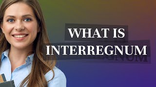 Interregnum  meaning of Interregnum [upl. by Ameehs]