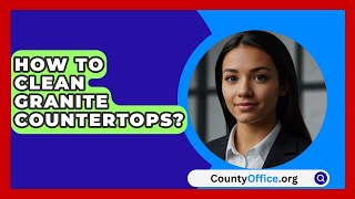 How To Clean Granite Countertops  CountyOfficeorg [upl. by Atinit464]