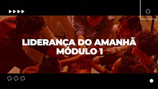 Liderança do Amanhã  Módulo 1 [upl. by Yelsgnik159]