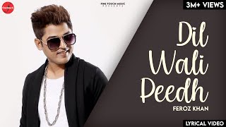 Dil Wali Peedh Lyrical Video  Feroz Khan  Punjabi Songs 2018  Finetouch Music [upl. by Ardnasxela254]