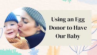 Using an Egg Donor to Have Our Baby [upl. by Saunder]