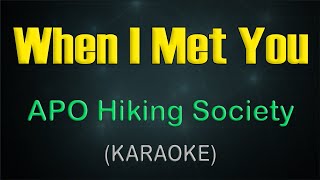 WHEN I MET YOU  KARAOKE  APO Hiking Society  Relive the Timeless OPM Romance 🎶 [upl. by Nameloc]