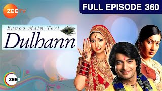 Banoo Main Teri Dulhann  Full Ep  360  Sagar Pratap Singh Vidya Pratap Singh Mahua  Zee TV [upl. by Luhe270]