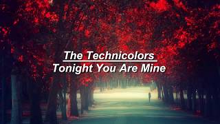 The Technicolors  Tonight You Are Mine Lyrics [upl. by Nnylorac988]