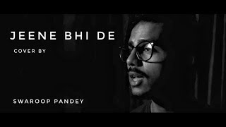 Swaroop Pandey  Jeene Bhi De Cover [upl. by Krueger]